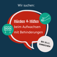 Sprechblase "wir suchen Hürden & Hilfen beim Aufwachsen mit Behinderungen"