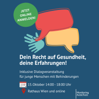 Illustration Sprechblasen und gebärdende Hände, darunter Text „JETZT ONLINE ANMELDEN!Dein Recht auf Gesundheit, deine Erfahrungen!Inklusive Dialogveranstaltung für junge Menschen mit Behinderungen15. Oktober 14:00 - 18:00 UhrRathaus Wien und online“