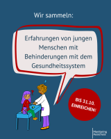 Illustration junge Person mit lila Haaren und Beatmungsgerät sitzt auf dem Kontrolltisch und lässt sich von der Ärztin den Blutdruck messen. Darüber eine große Sprechblase mit Text: "Wir sammeln: Erfahrungen von jungen Menschen mit Behinderungen mit dem Gesundheitssystem. Bis 31.10. einreichen"